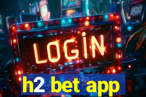 h2 bet app